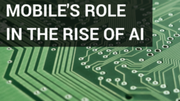 Mobile's Role in the Rise of AI